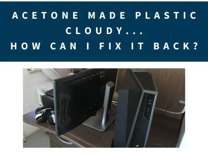 Acetone Made Plastic Cloudy